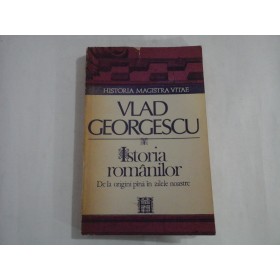 ISTORIA ROMANILOR  de la origini pana in zilele noastre - VLAD GEORGESCU 